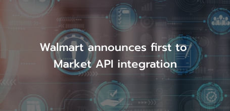 Walmart announces first to market API integration 